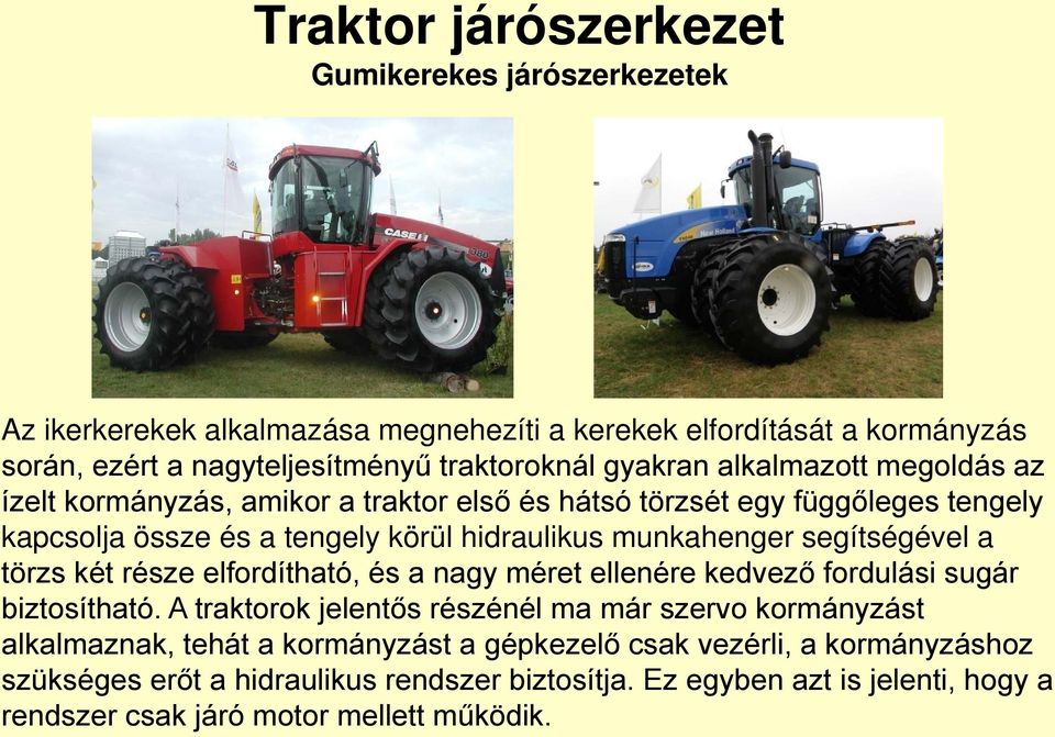 segítségével a törzs két része elfordítható, és a nagy méret ellenére kedvező fordulási sugár biztosítható.