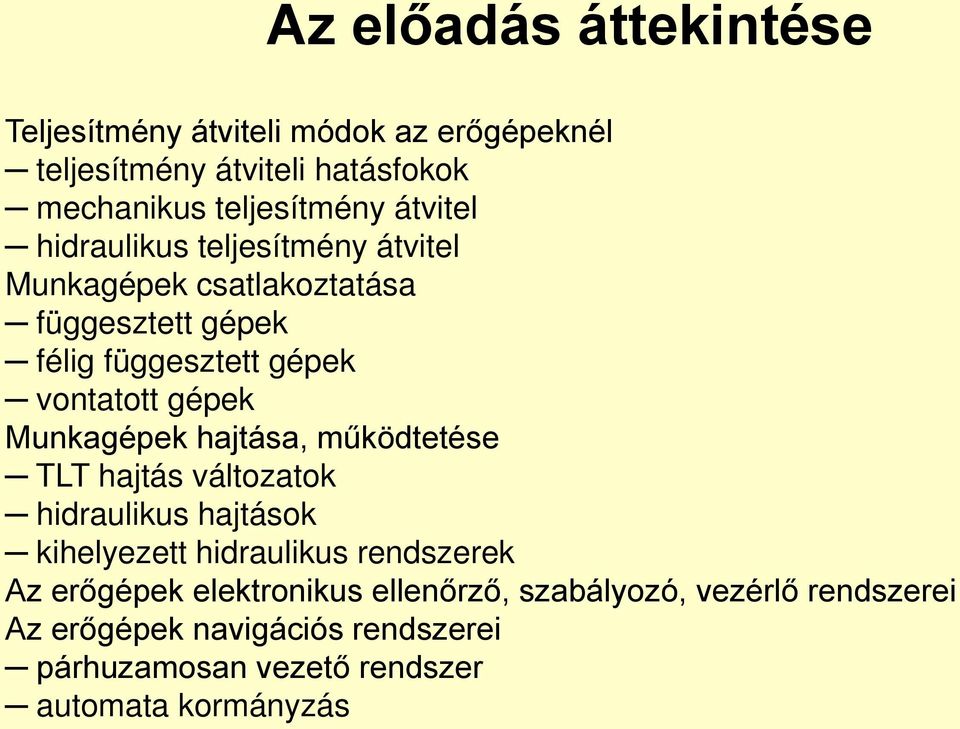 Munkagépek hajtása, működtetése TLT hajtás változatok hidraulikus hajtások kihelyezett hidraulikus rendszerek Az erőgépek