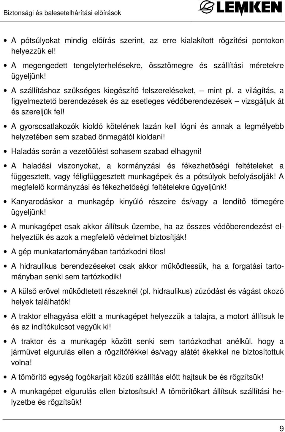 a világítás, a figyelmeztetı berendezések és az esetleges védıberendezések vizsgáljuk át és szereljük fel!