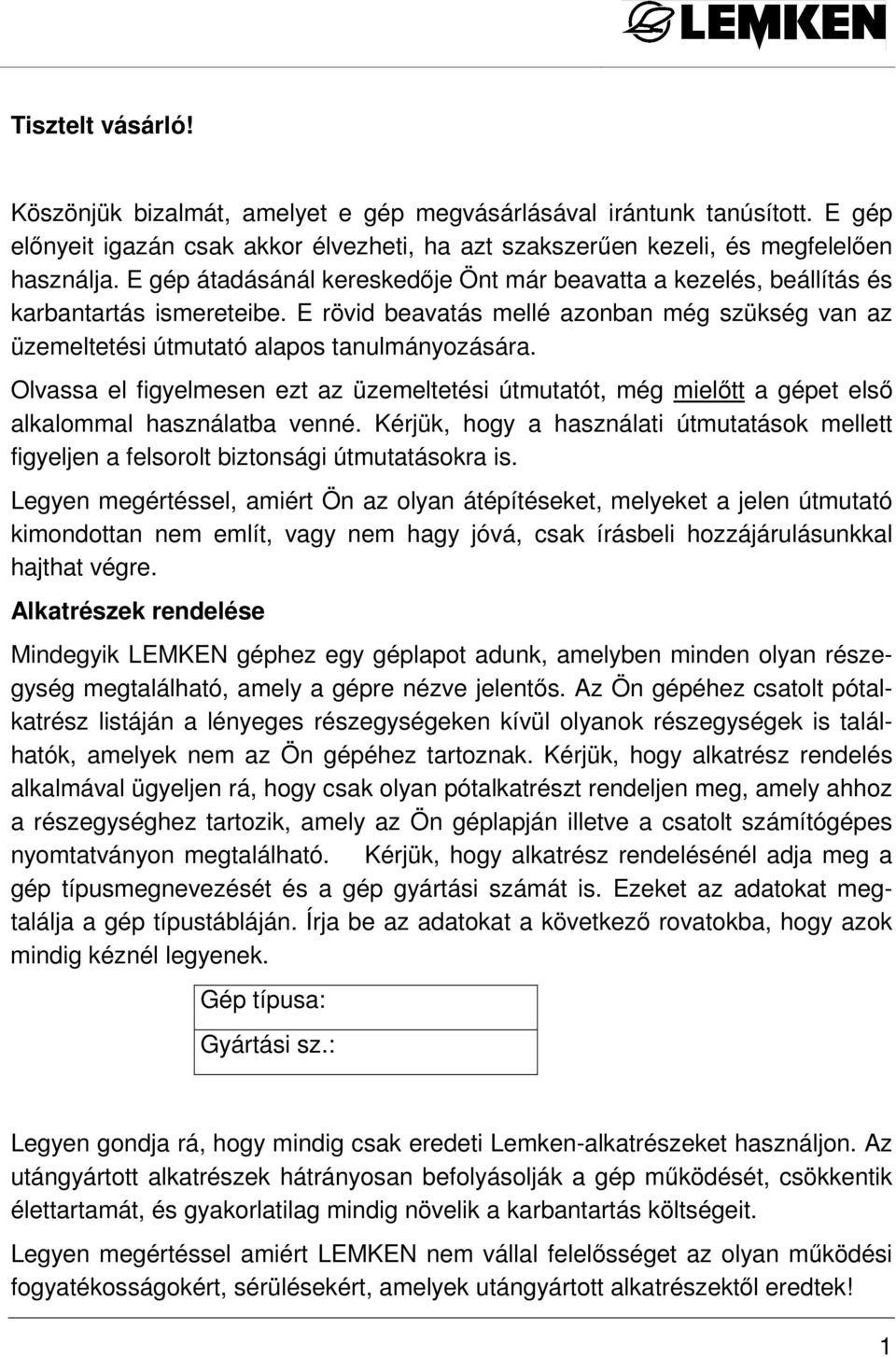 Olvassa el figyelmesen ezt az üzemeltetési útmutatót, még mielıtt a gépet elsı alkalommal használatba venné.