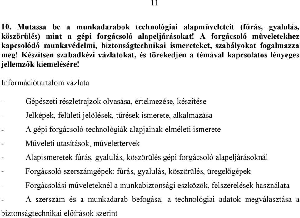 Készítsen szabadkézi vázlatokat, és törekedjen a témával kapcsolatos lényeges jellemzők kiemelésére!