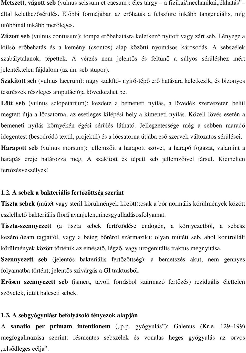 Lényege a külső erőbehatás és a kemény (csontos) alap közötti nyomásos károsodás. A sebszélek szabálytalanok, tépettek.