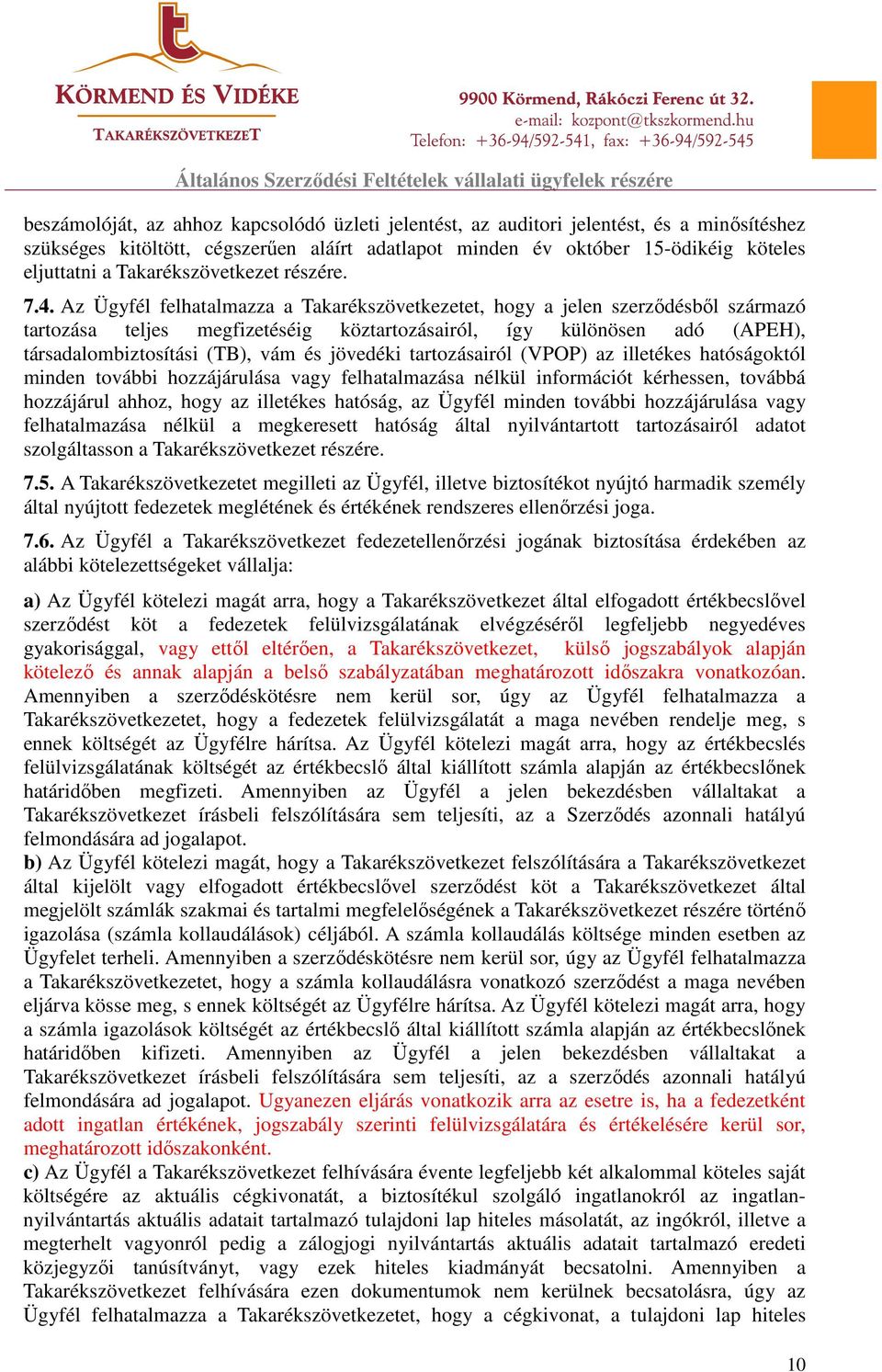 Az Ügyfél felhatalmazza a Takarékszövetkezetet, hogy a jelen szerződésből származó tartozása teljes megfizetéséig köztartozásairól, így különösen adó (APEH), társadalombiztosítási (TB), vám és