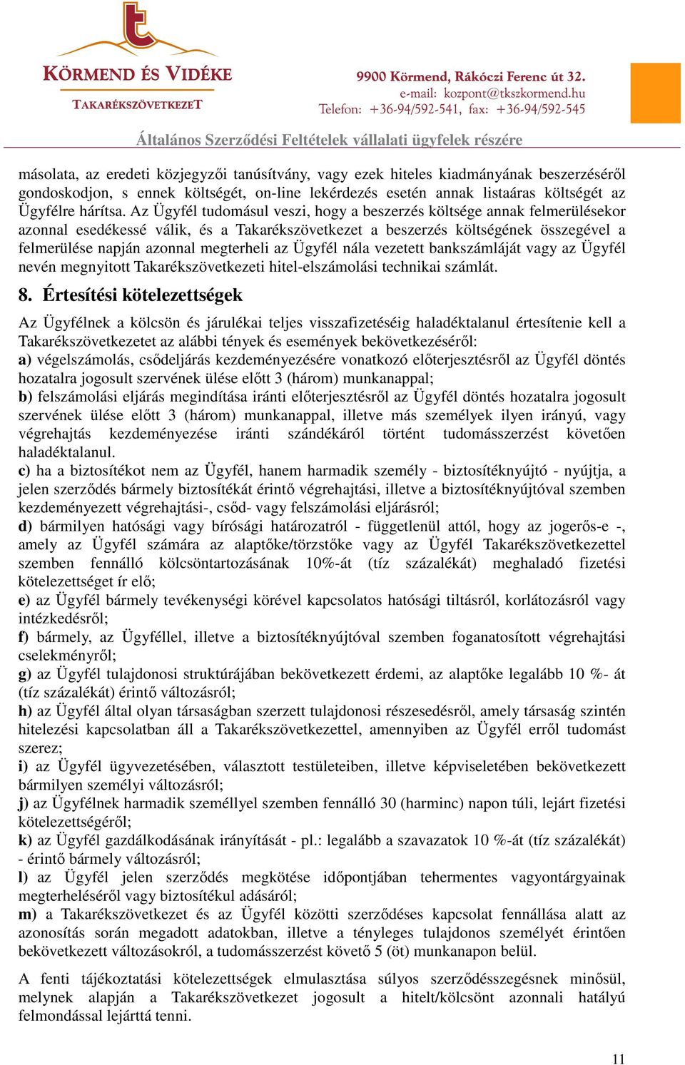 az Ügyfél nála vezetett bankszámláját vagy az Ügyfél nevén megnyitott Takarékszövetkezeti hitel-elszámolási technikai számlát. 8.