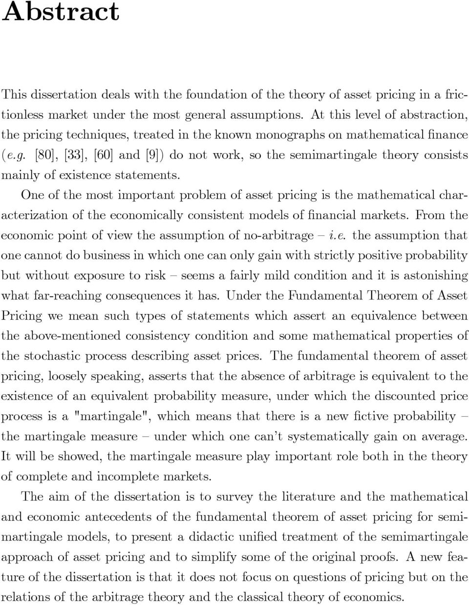 One of the most important problem of asset pricing is the mathematical characterization of the economically consistent models of financial markets.