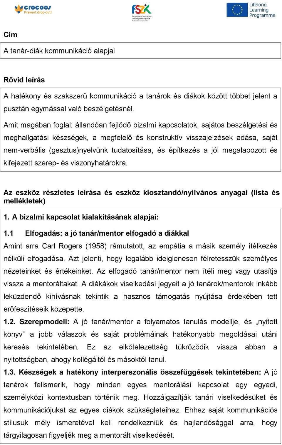 tudatosítása, és építkezés a jól megalapozott és kifejezett szerep- és viszonyhatárokra. Az eszköz részletes leírása és eszköz kiosztandó/nyilvános anyagai (lista és mellékletek) 1.