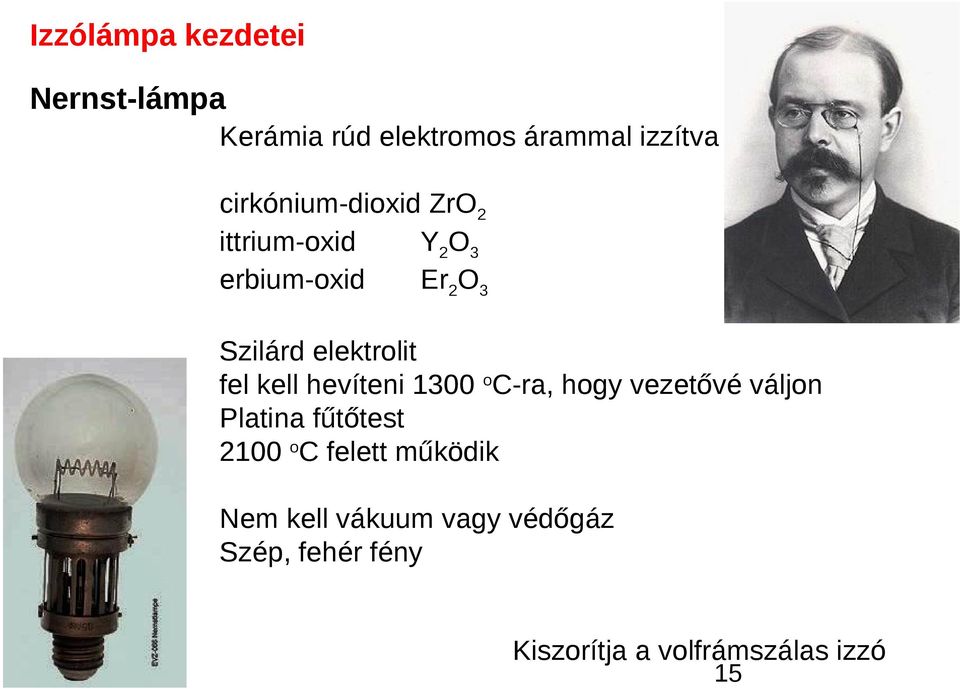 fel kell hevíteni 1300 oc-ra, hogy vezetővé váljon Platina fűtőtest 2100 oc