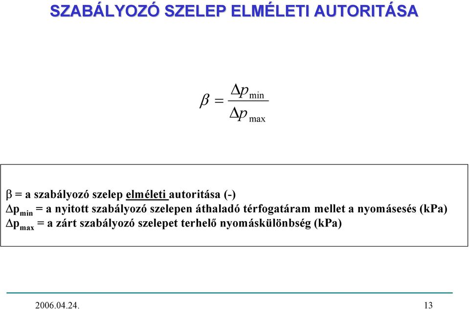 szabályozó szelepen áthaladó térfogatáram mellet a nyomásesés