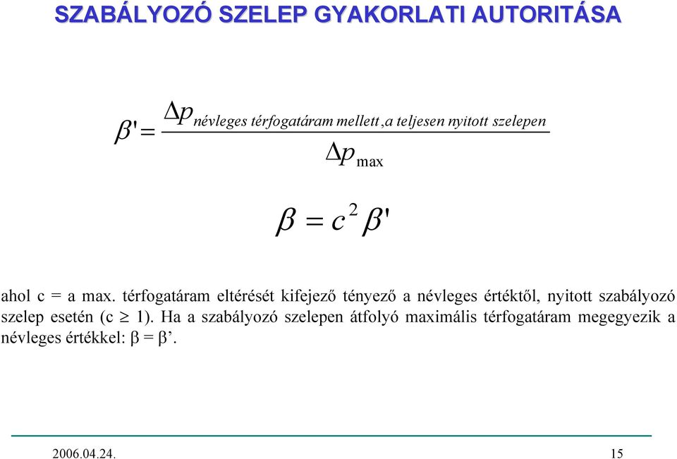 térfogatáram eltérését kifejező tényező a névleges értéktől, nyitott szabályozó szelep