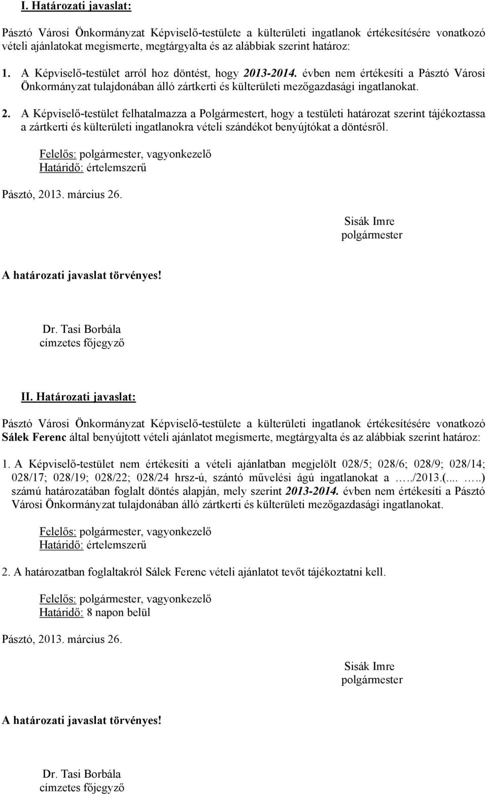 13-2014. évben nem értékesíti a Pásztó Városi Önkormányzat tulajdonában álló zártkerti és külterületi mezőgazdasági ingatlanokat. 2.