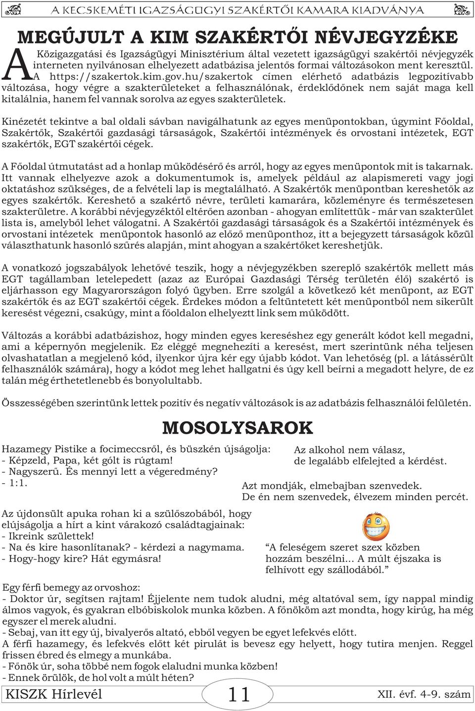 hu/szakertok címen elérhetõ adatbázis legpozitívabb változása, hogy végre a szakterületeket a felhasználónak, érdeklõdõnek nem saját maga kell kitalálnia, hanem fel vannak sorolva az egyes