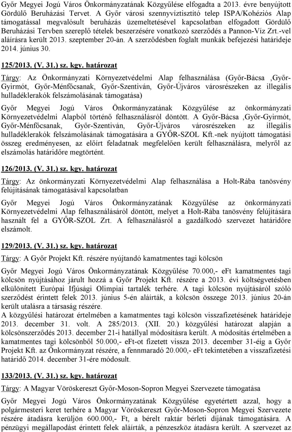 szerződés a Pannon-Víz Zrt.-vel aláírásra került 2013. szeptember 20-án. A szerződésben foglalt munkák befejezési határideje 2014. június 30. 125/2013. (V. 31.) sz. kgy.