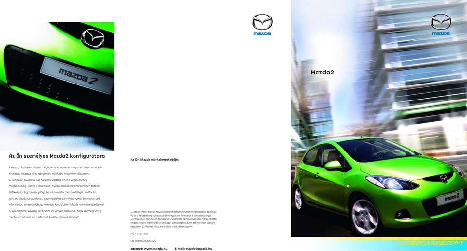 A túloldalon található lista hasznos segítség lehet a végsô döntés meghozataláig, illetve a következô, Mazda márkakereskedésünkben történô találkozásig.