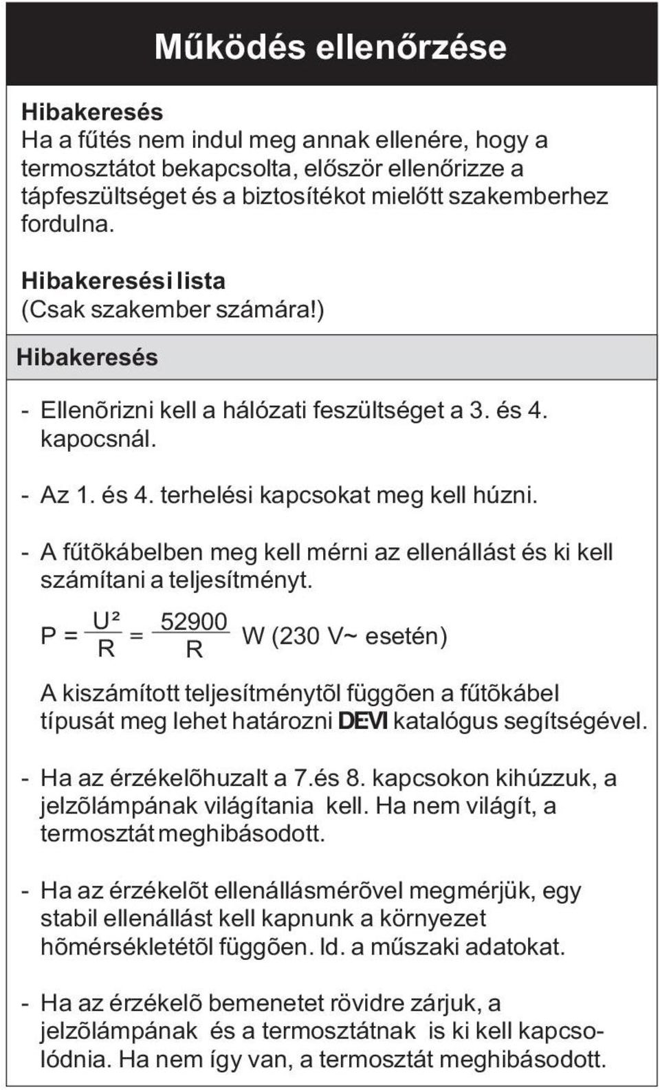 - A fûtõkábelben meg kell mérni az ellenállást és ki kell számítani a teljesítményt.