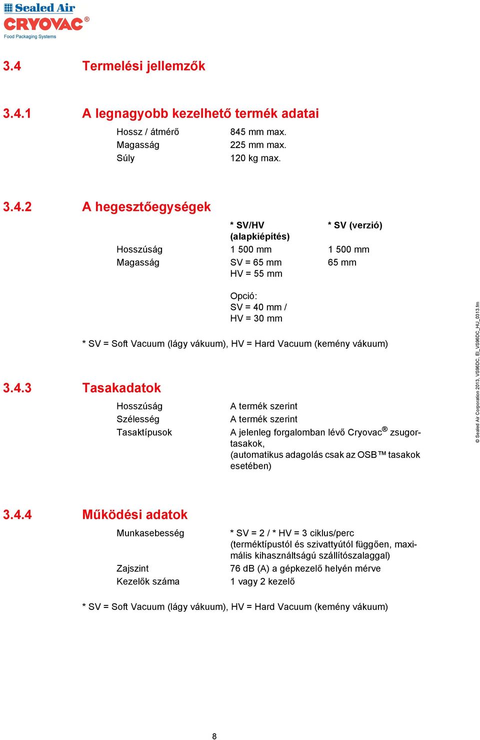 forgalomban lévő Cryovac zsugortasakok, (automatikus adagolás csak az OSB tasakok esetében) 3.4.