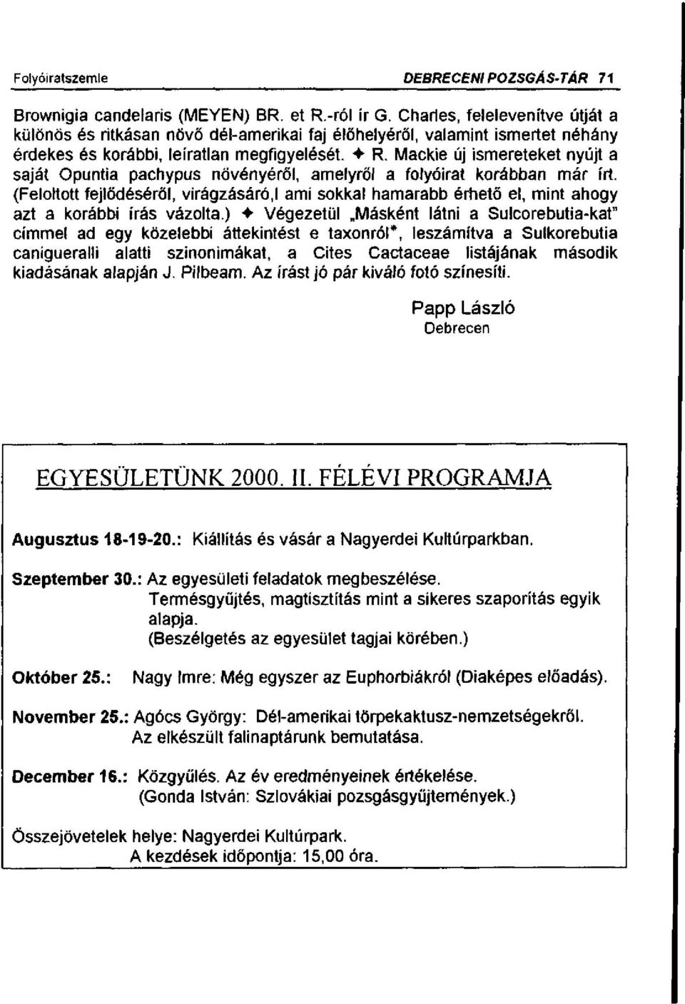 Mackie új ismereteket nyújt a saját Opuntia pachypus növényéről, amelyről a folyóirat korábban már írt. (Feloltott fejlődéséről, virágzásáró,!