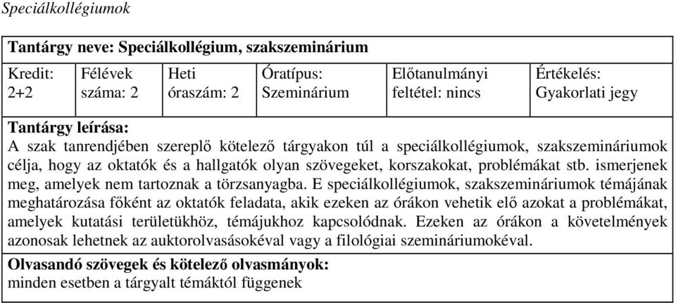 E speciálkollégiumok, szakszemináriumok témájának meghatározása fıként az oktatók feladata, akik ezeken az órákon vehetik elı azokat a problémákat, amelyek kutatási területükhöz,