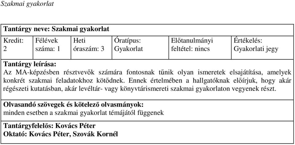 Ennek értelmében a hallgatóknak elıírjuk, hogy akár régészeti kutatásban, akár levéltár- vagy könyvtárismereti szakmai gyakorlaton