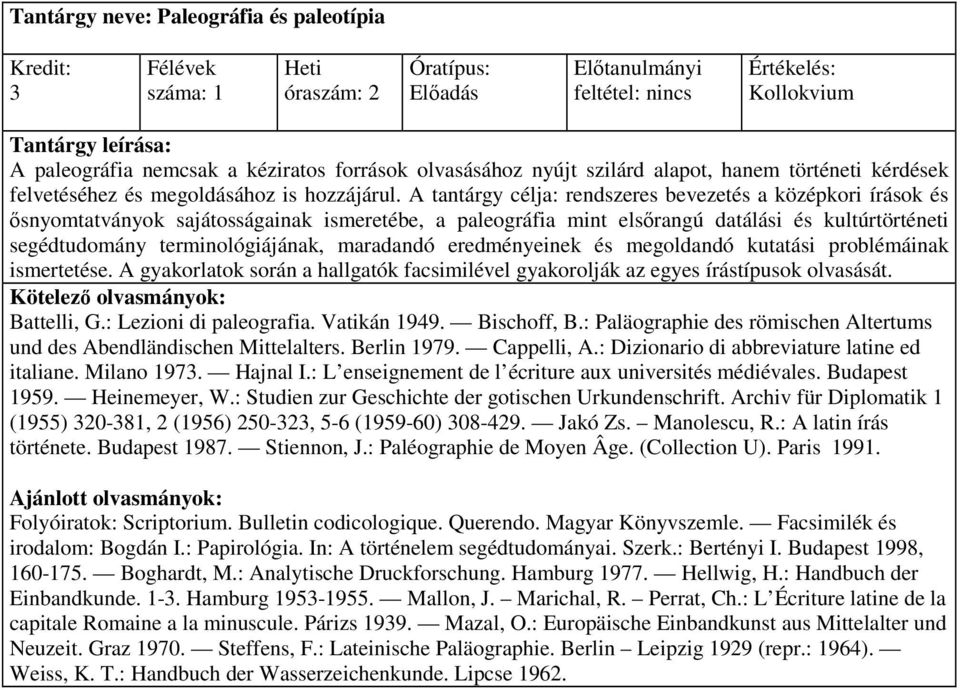 A tantárgy célja: rendszeres bevezetés a középkori írások és ısnyomtatványok sajátosságainak ismeretébe, a paleográfia mint elsırangú datálási és kultúrtörténeti segédtudomány terminológiájának,