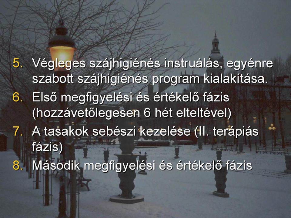 Első megfigyelési és értékelő fázis (hozzávetőlegesen 6 hét