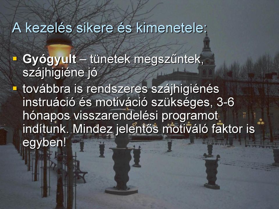 szájhigiénés instruáció és motiváció szükséges, 3-6 hónapos