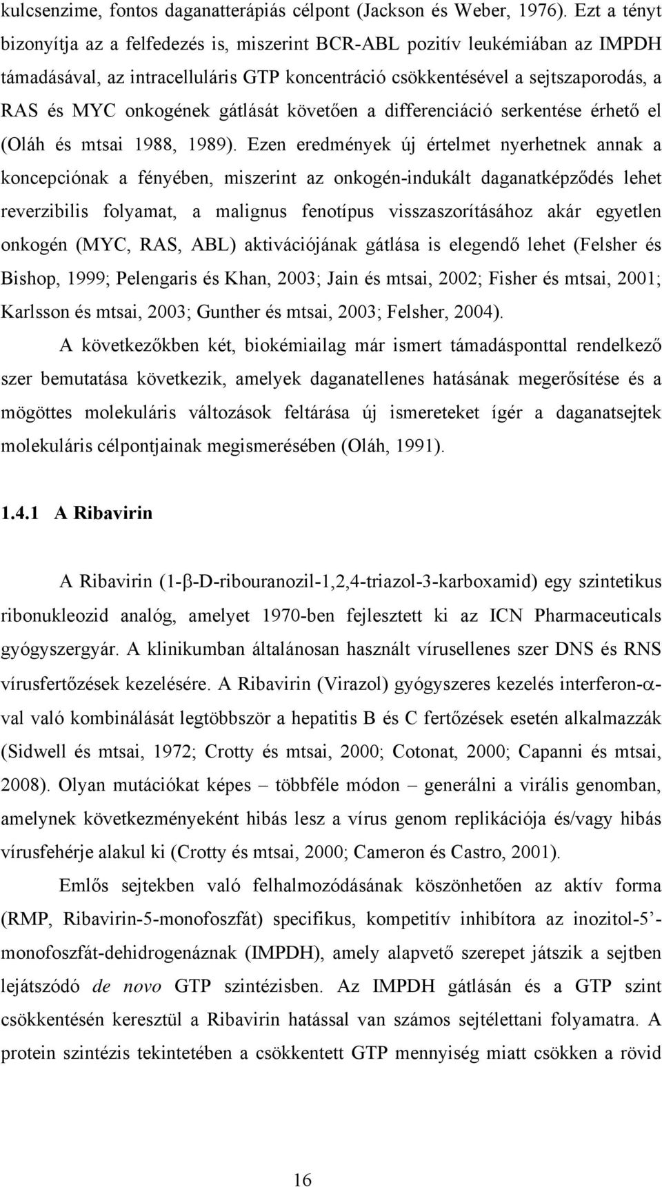 gátlását követően a differenciáció serkentése érhető el (Oláh és mtsai 1988, 1989).