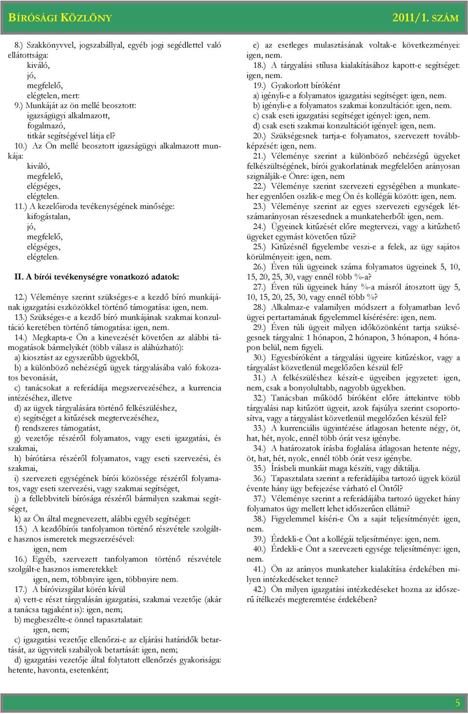 11.) A kezelıiroda tevékenységének minısége: kifogástalan, jó, megfelelı, elégséges, elégtelen. II. A bírói tevékenységre vonatkozó adatok: 12.