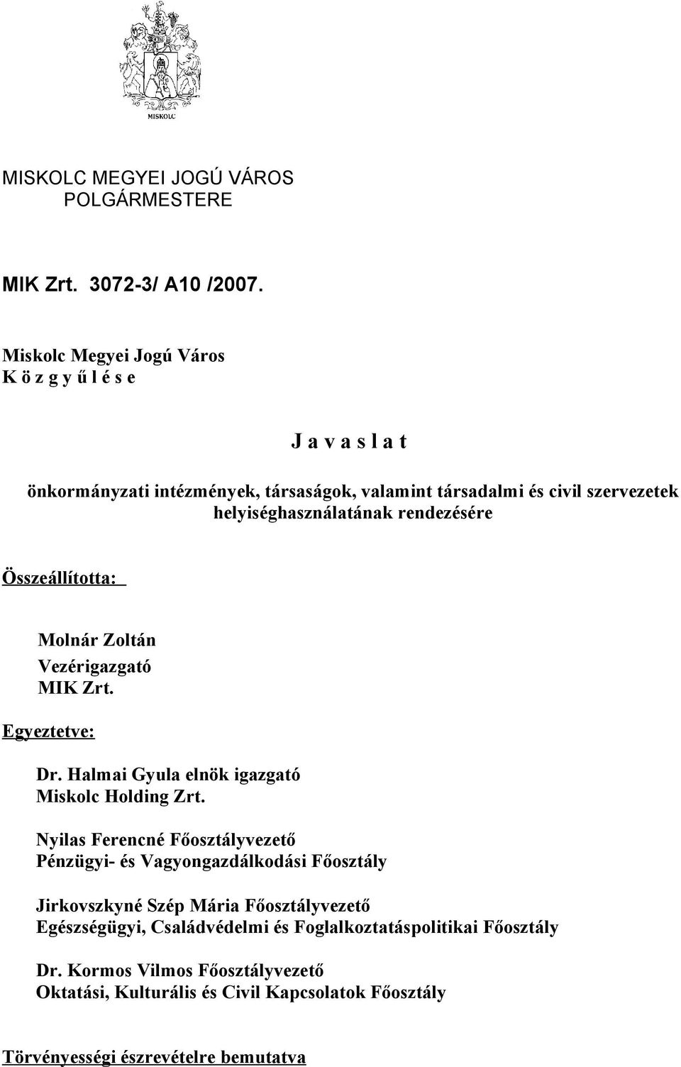 helyiséghasználatának rendezésére Összeállította: Molnár Zoltán Vezérigazgató Egyeztetve: Dr. Halmai Gyula elnök igazgató Miskolc Holding Zrt.
