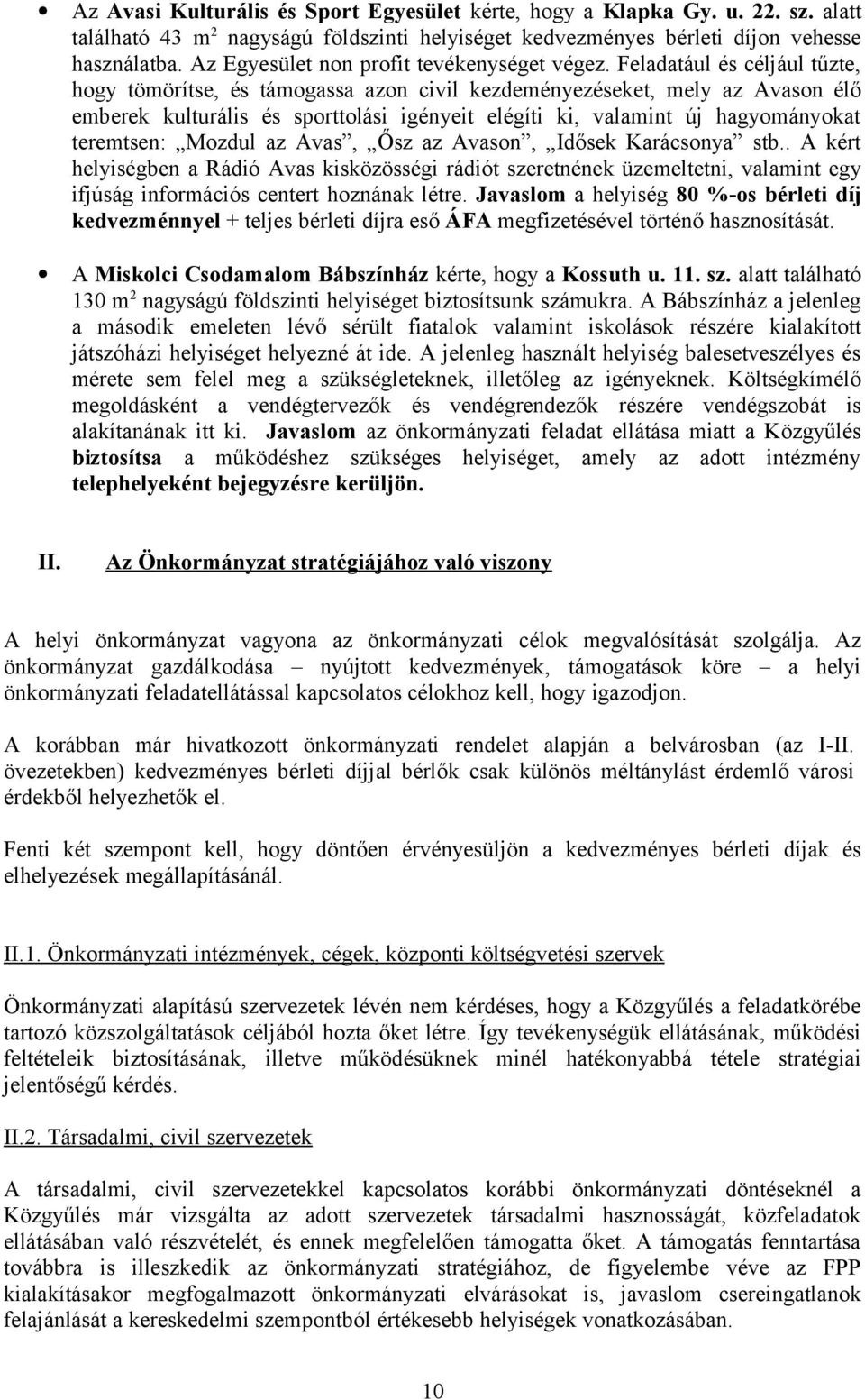 Feladatául és céljául tűzte, hogy tömörítse, és támogassa azon civil kezdeményezéseket, mely az Avason élő emberek kulturális és sporttolási igényeit elégíti ki, valamint új hagyományokat teremtsen: