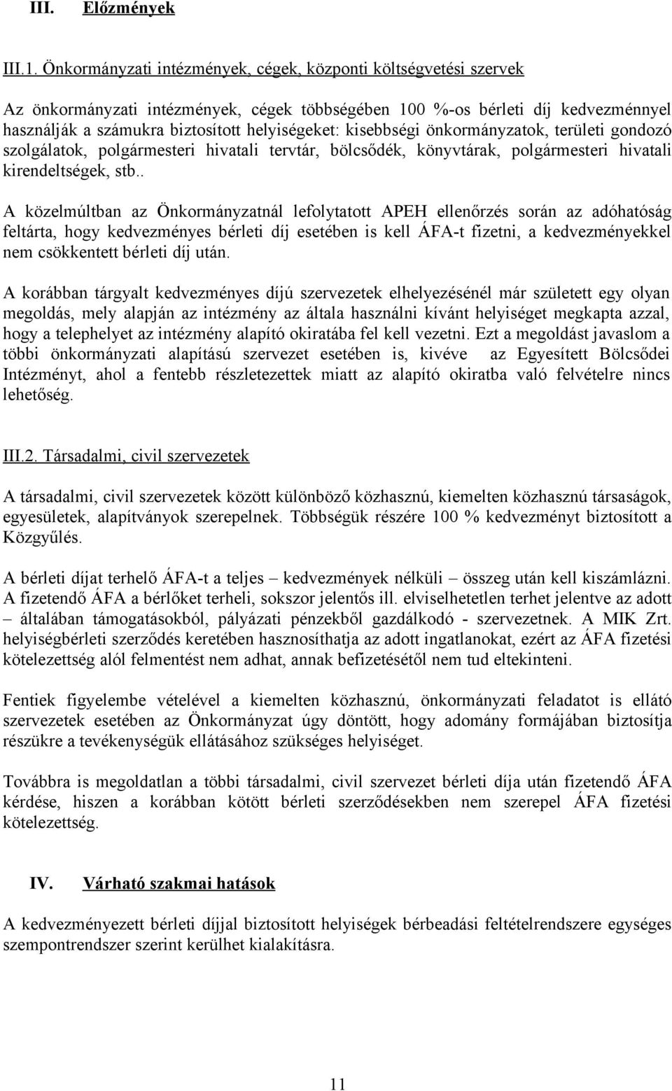 kisebbségi önkormányzatok, területi gondozó szolgálatok, polgármesteri hivatali tervtár, bölcsődék, könyvtárak, polgármesteri hivatali kirendeltségek, stb.