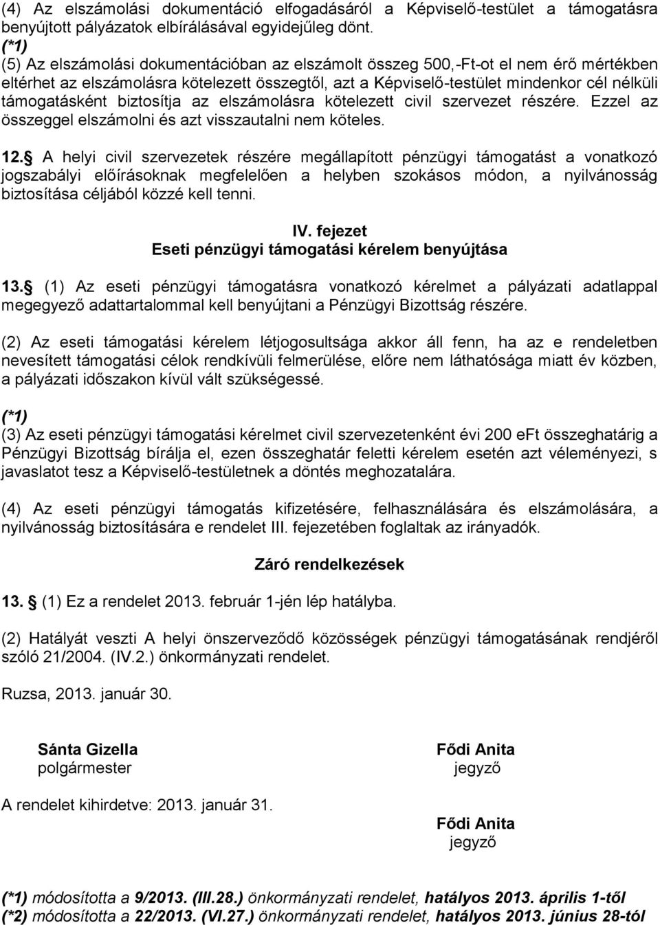 biztosítja az elszámolásra kötelezett civil szervezet részére. Ezzel az összeggel elszámolni és azt visszautalni nem köteles. 12.