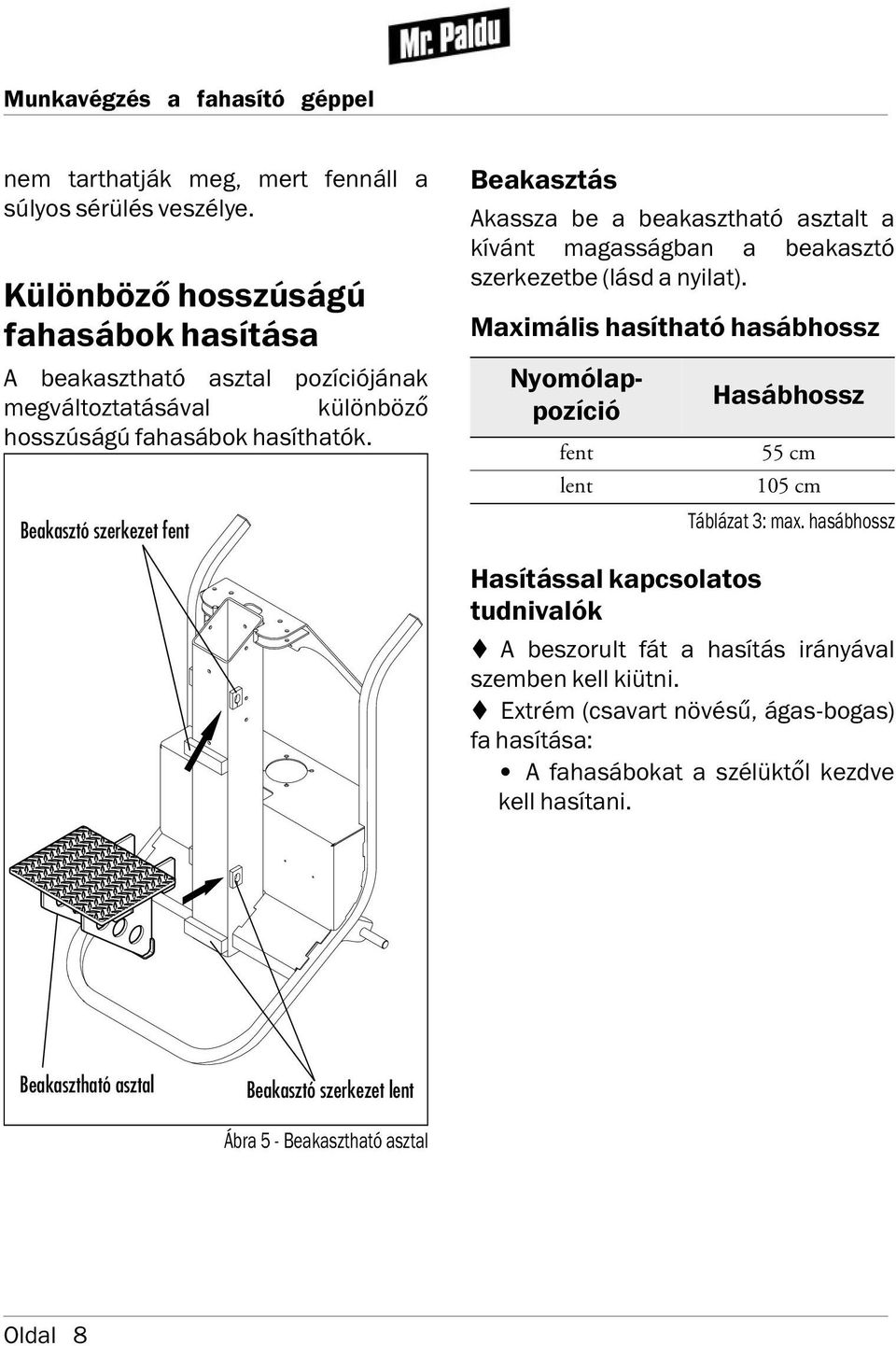 Beakasztó szerkezet fent Beakasztás Akassza be a beakasztható asztalt a k vánt magasságban a beakasztó szerkezetbe (lásd a nyilat).