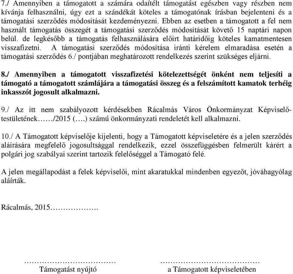 de legkésőbb a támogatás felhasználására előírt határidőig köteles kamatmentesen visszafizetni. A támogatási szerződés módosítása iránti kérelem elmaradása esetén a támogatási szerződés 6.