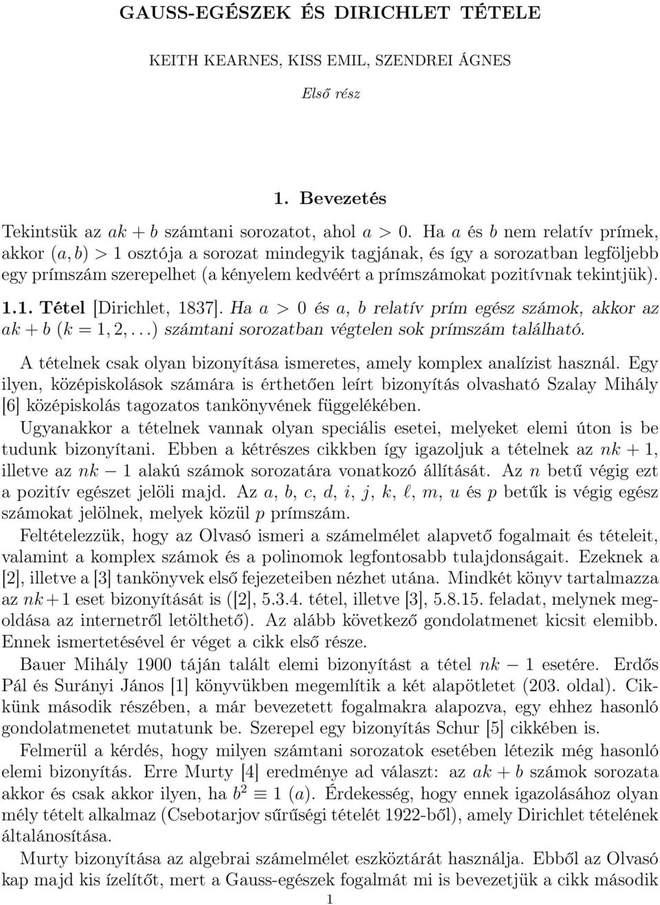 1.1. Tétel [Dirichlet, 1837]. Ha a > 0 és a, b relatív prím egész számok, akkor az ak + b (k = 1, 2,...) számtani sorozatban végtelen sok prímszám található.