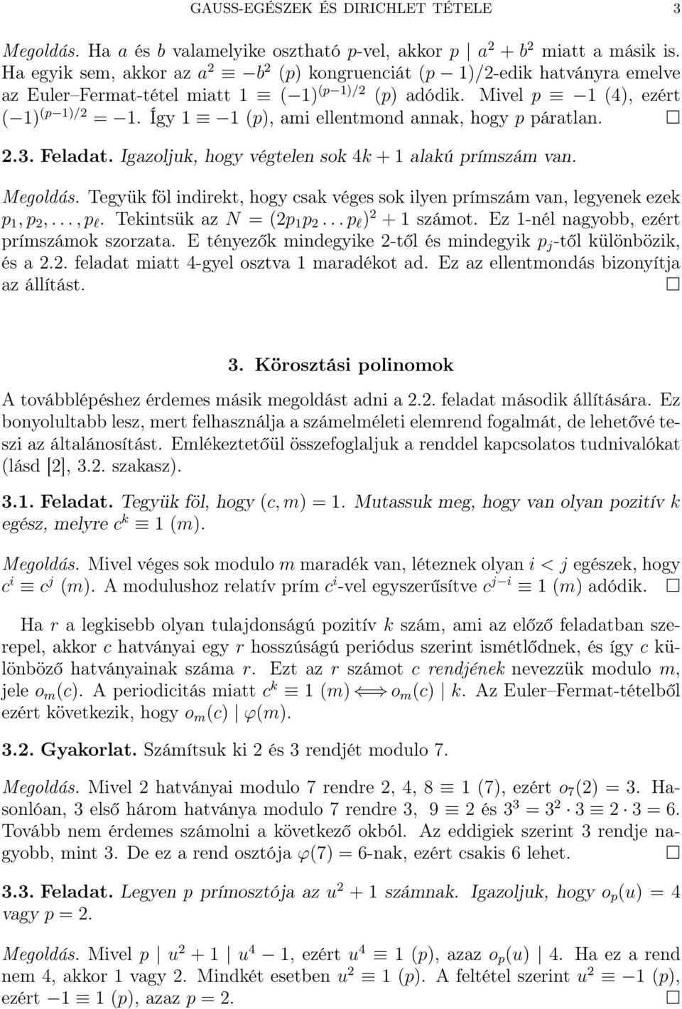 Így 1 1 (p), ami ellentmond annak, hogy p páratlan. 2.3. Feladat. Igazoljuk, hogy végtelen sok 4k +1 alakú prímszám van. Megoldás.