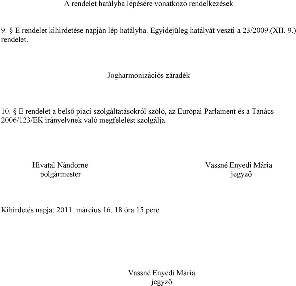 E rendelet a belső piaci szolgáltatásokról szóló, az Európai Parlament és a Tanács 2006/123/EK irányelvnek való