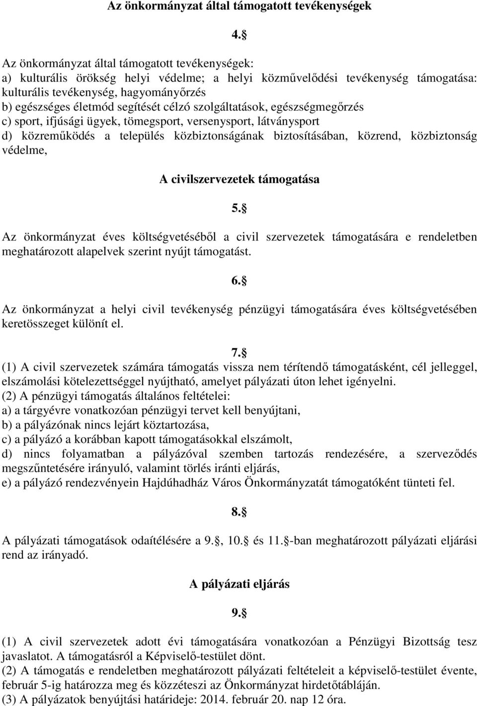 segítését célzó szolgáltatások, egészségmegőrzés c) sport, ifjúsági ügyek, tömegsport, versenysport, látványsport d) közreműködés a település közbiztonságának biztosításában, közrend, közbiztonság