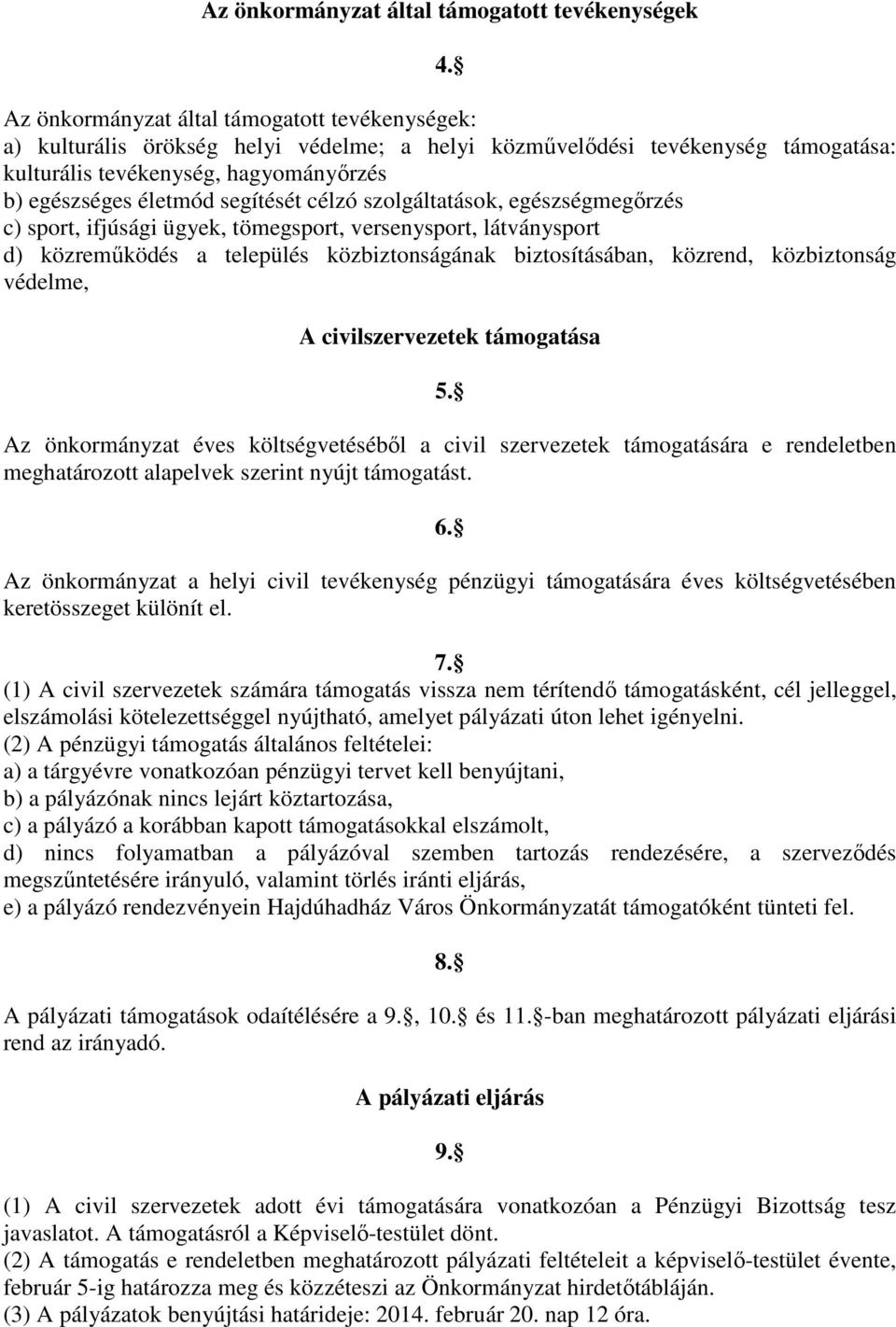 segítését célzó szolgáltatások, egészségmegőrzés c) sport, ifjúsági ügyek, tömegsport, versenysport, látványsport d) közreműködés a település közbiztonságának biztosításában, közrend, közbiztonság