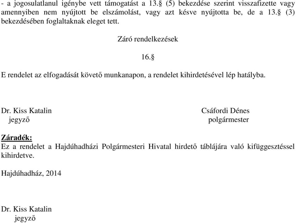 (3) bekezdésében foglaltaknak eleget tett. Záró rendelkezések 16.