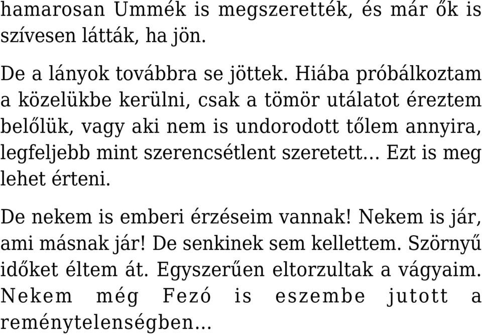 legfeljebb mint szerencsétlent szeretett Ezt is meg lehet érteni. De nekem is emberi érzéseim vannak!