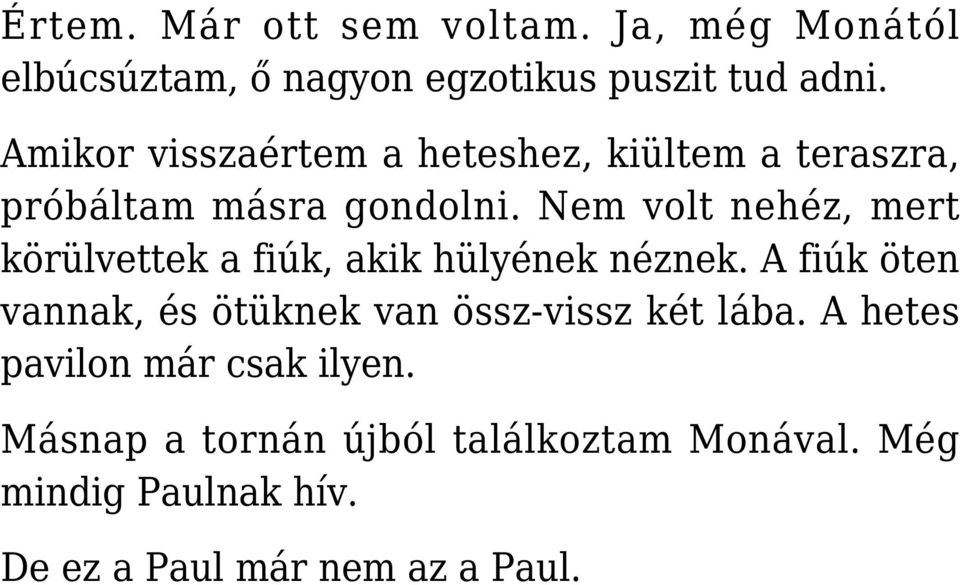 Nem volt nehéz, mert körülvettek a fiúk, akik hülyének néznek.