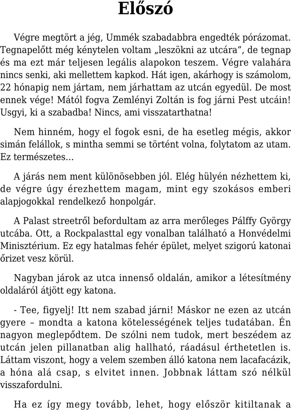 Mától fogva Zemlényi Zoltán is fog járni Pest utcáin! Usgyi, ki a szabadba! Nincs, ami visszatarthatna!