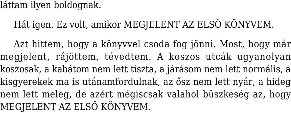 A koszos utcák ugyanolyan koszosak, a kabátom nem lett tiszta, a járásom nem lett normális, a