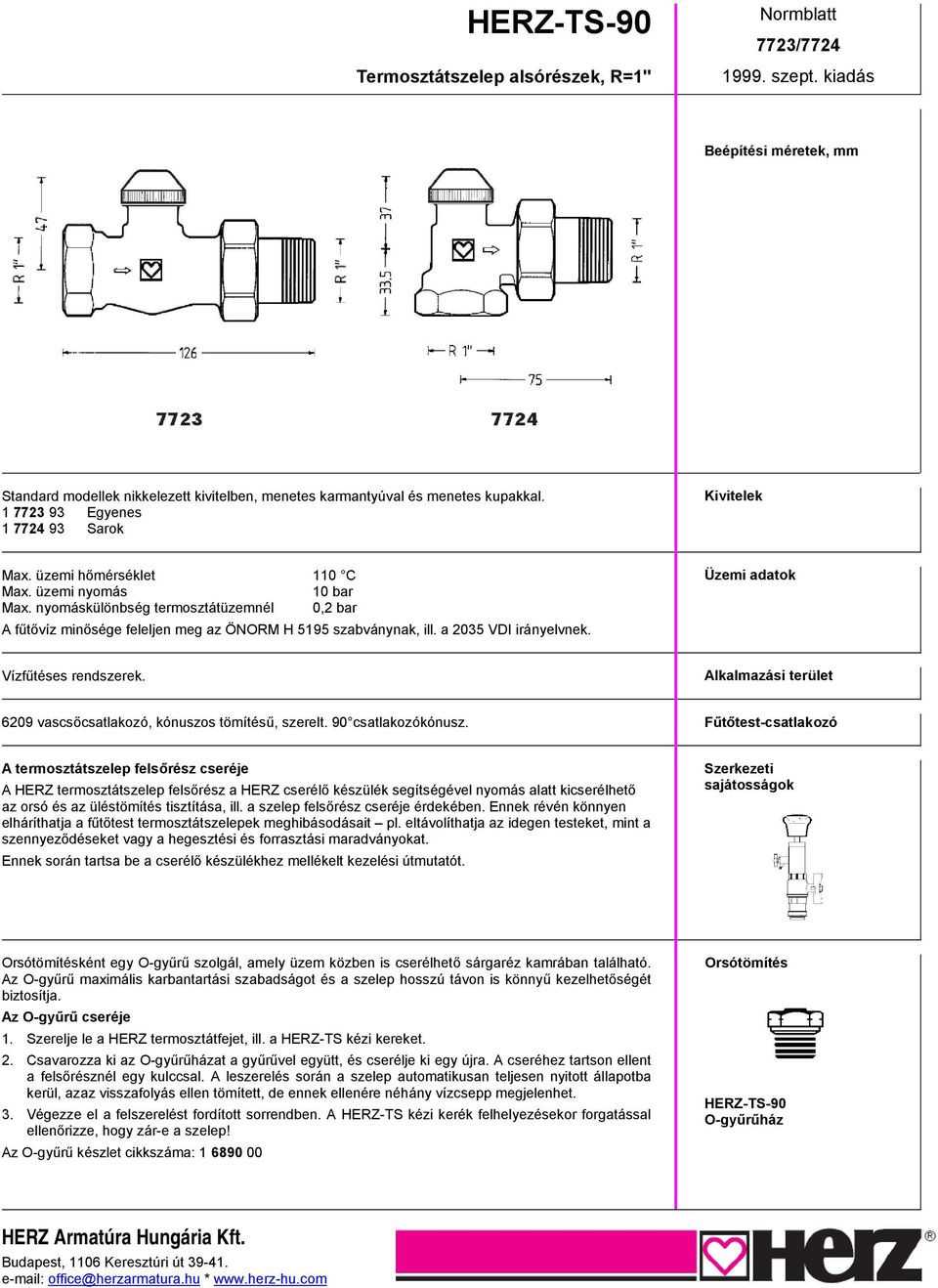 nyomáskülönbség termosztátüzemnél 0,2 bar A fűtővíz minősége feleljen meg az ÖNORM H 5195 szabványnak, ill. a 2035 VDI irányelvnek. Üzemi adatok Vízfűtéses rendszerek.