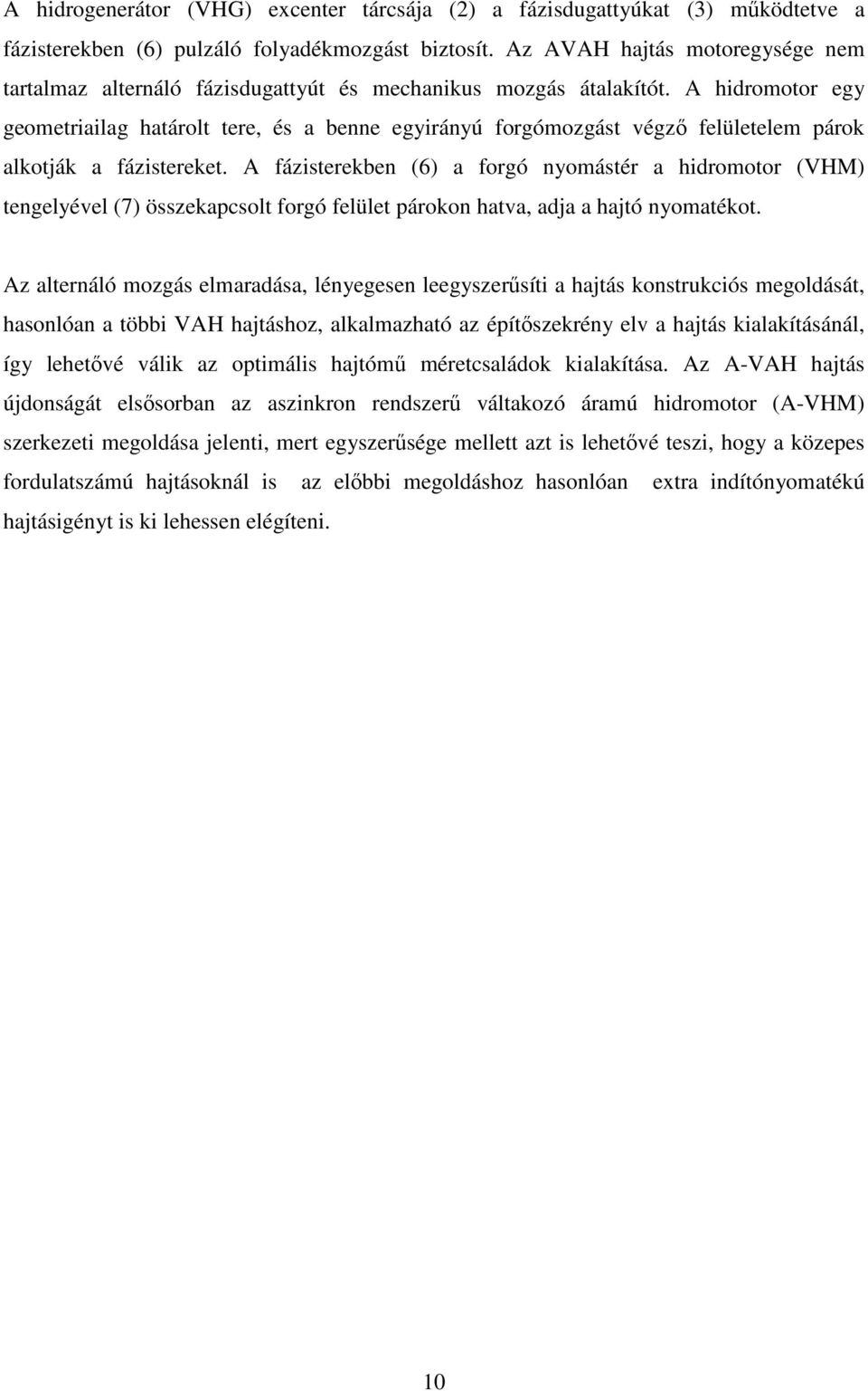 A hidromotor egy geometriailag határolt tere, és a benne egyirányú forgómozgást végző felületelem párok alkotják a fázistereket.