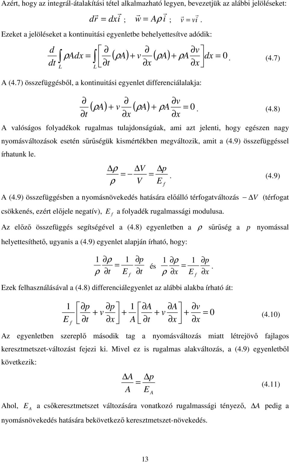 7) összefüggésből, a kontinuitási egyenlet differenciálalakja: t x v x ( A) + v ( ρa) + ρa = 0 ρ. (4.