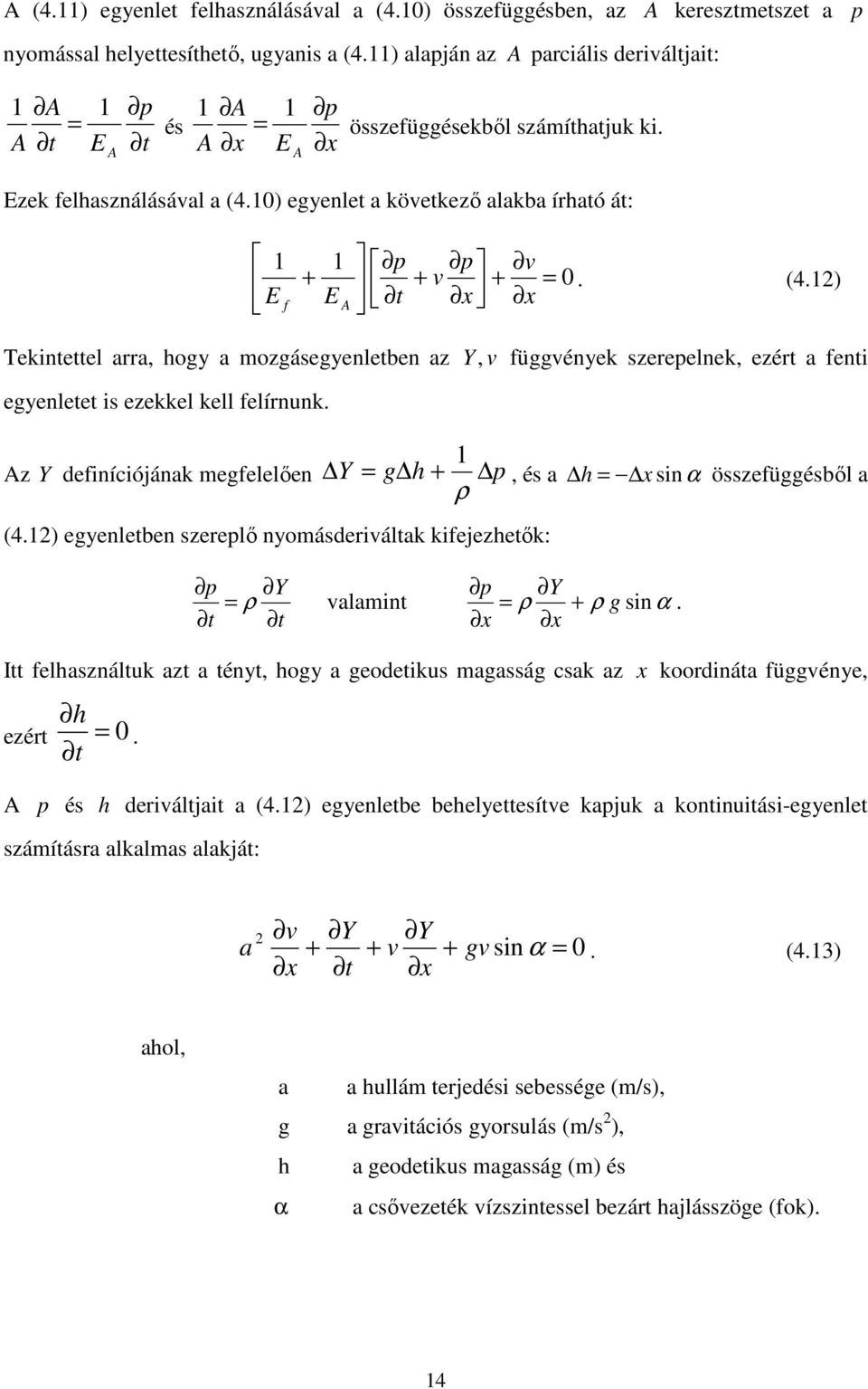 10) egyenlet a következő alakba írható át: 1 E f + 1 E A p t p v + v + x x = 0. (4.