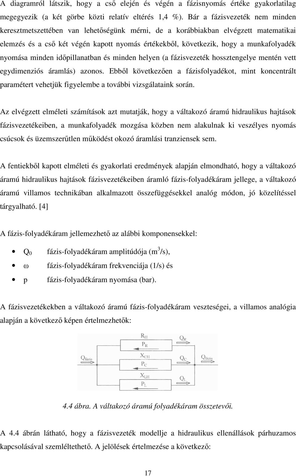 nyomása minden időpillanatban és minden helyen (a fázisvezeték hossztengelye mentén vett egydimenziós áramlás) azonos.