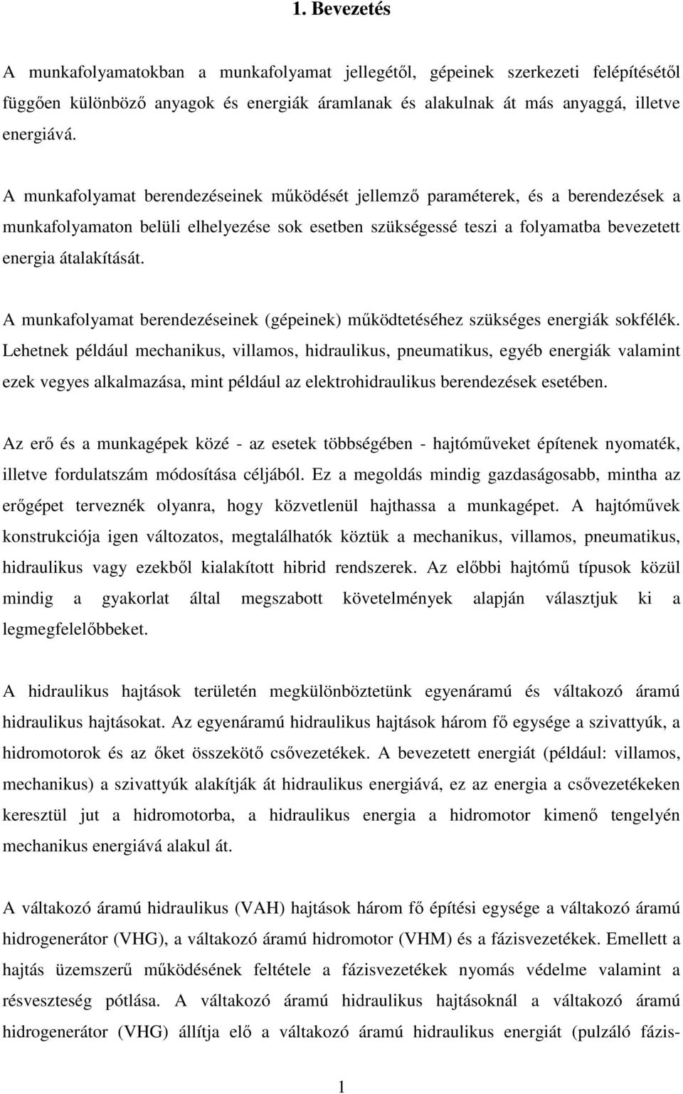 A munkafolyamat berendezéseinek (gépeinek) működtetéséhez szükséges energiák sokfélék.