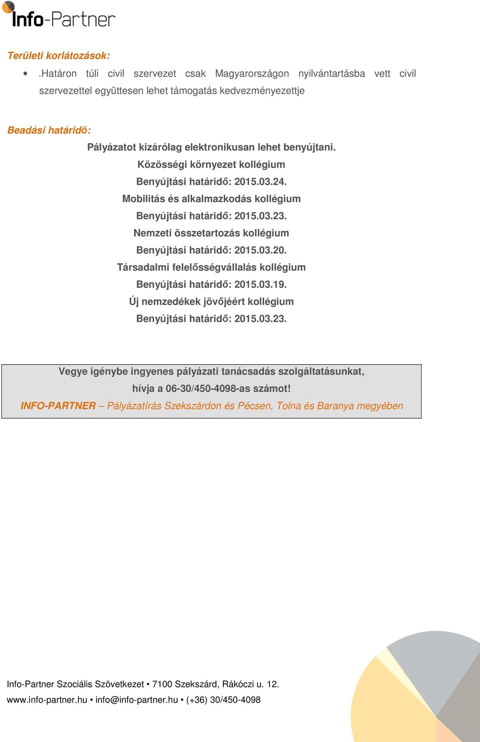 elektronikusan lehet benyújtani. Közösségi környezet kollégium Benyújtási határidő: 2015.03.24. Mobilitás és alkalmazkodás kollégium Benyújtási határidő: 2015.03.23.